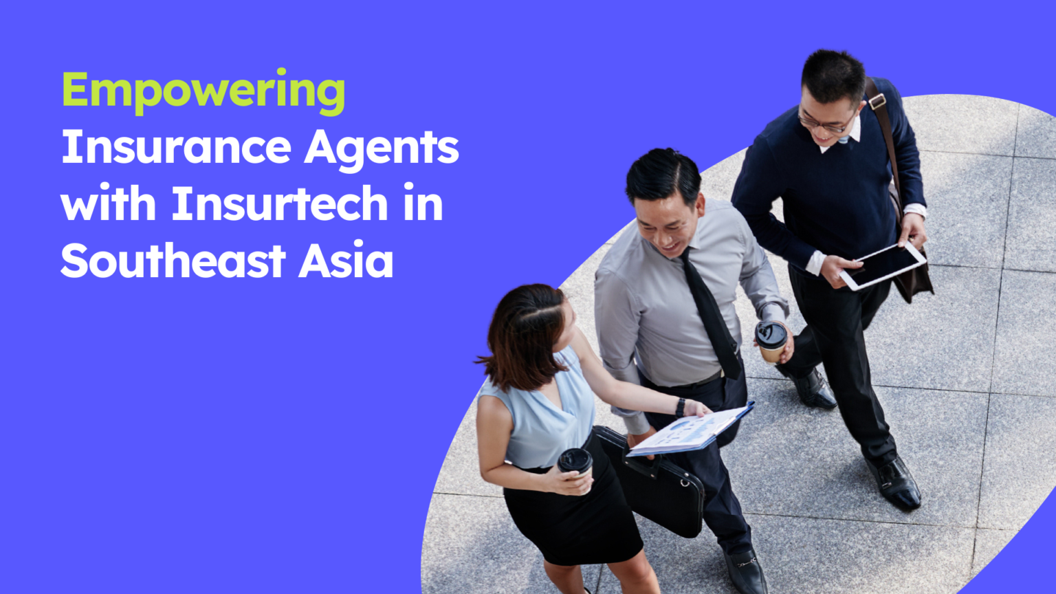 empowering insurance agents with insurtech in southeast asia